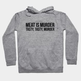 Meat is murder, tasty tasty murder sarcastic t-shirt Hoodie